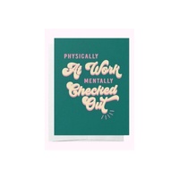 Physically At Work. Mentally Checked Out Cards 5Pk